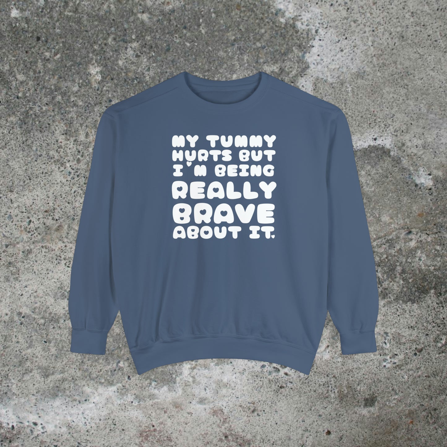 My Tummy Hurts But I'm Being Really Brave About It Heavy Sweatshirt Unisex