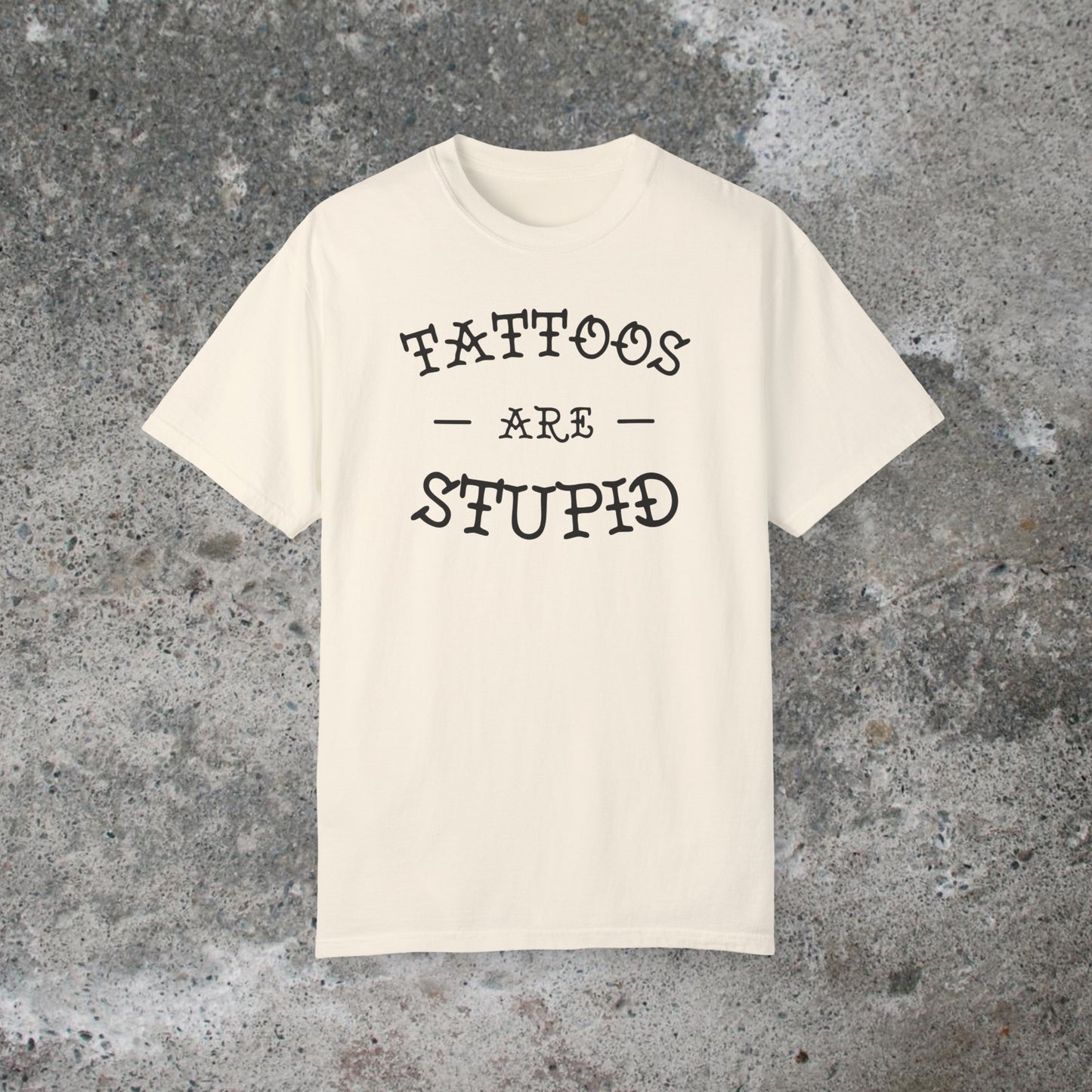 Tattoos Are Stupid Unisex Medium Weight T-shirt