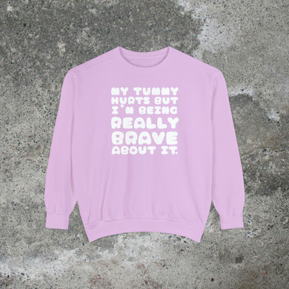 My Tummy Hurts But I'm Being Really Brave About It Heavy Sweatshirt Unisex