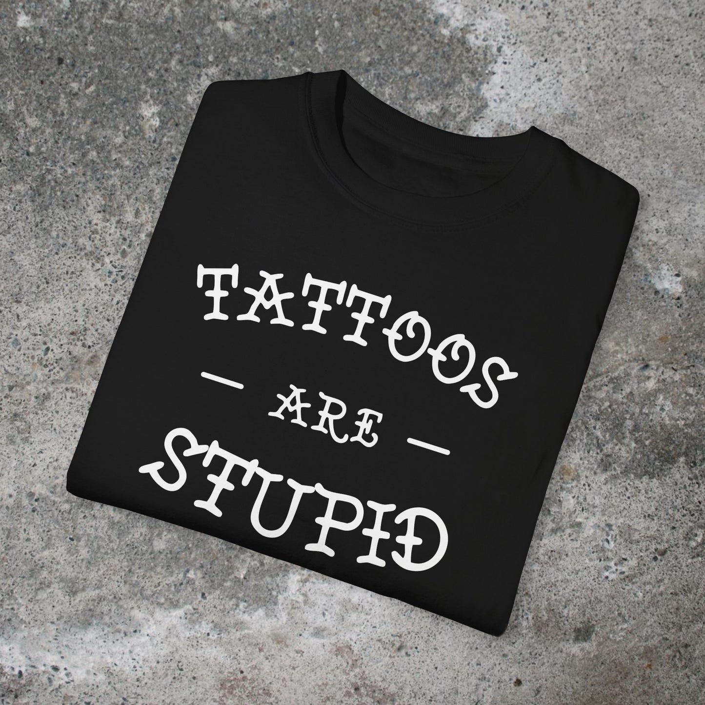 Tattoos Are Stupid Unisex Medium Weight T-shirt