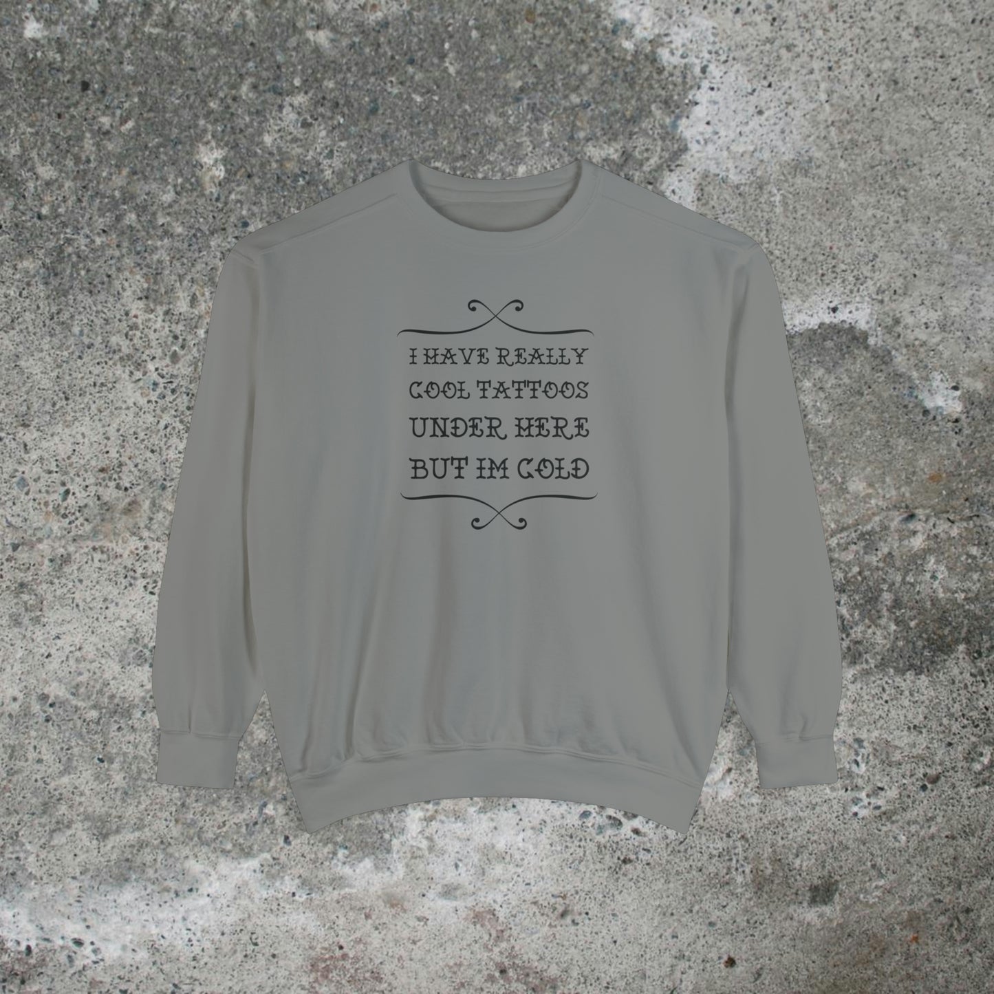 I Have Really Cool Tattoos Under Here Heavy Sweatshirt Unisex