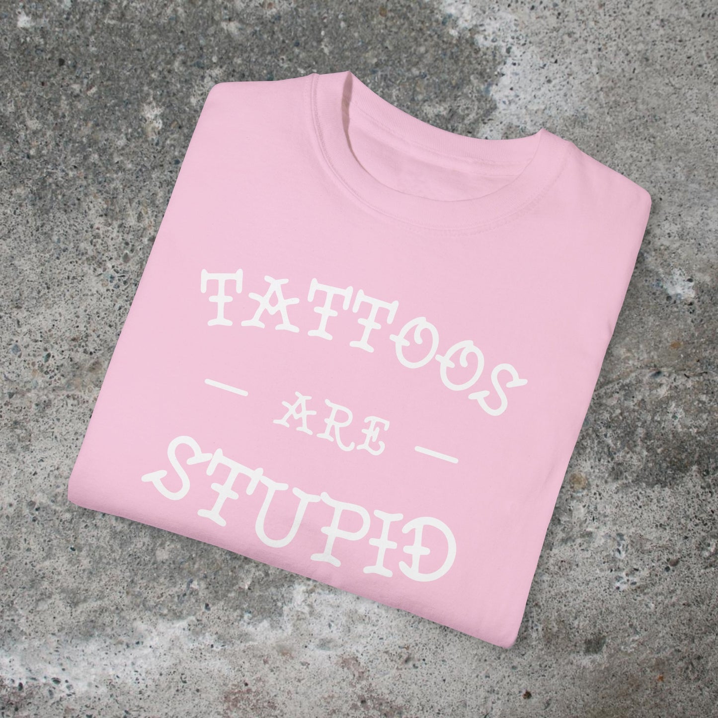 Tattoos Are Stupid Unisex Medium Weight T-shirt