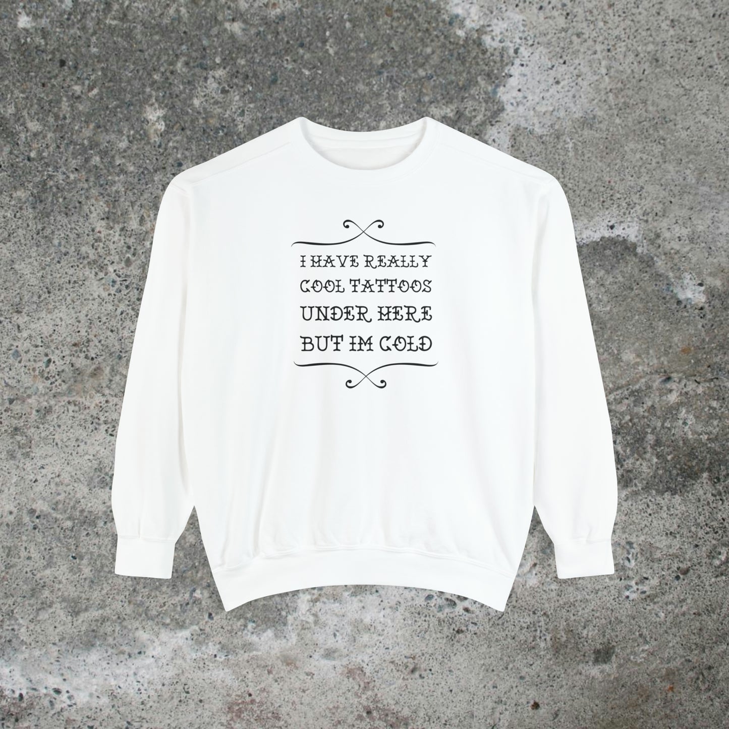 I Have Really Cool Tattoos Under Here Heavy Sweatshirt Unisex