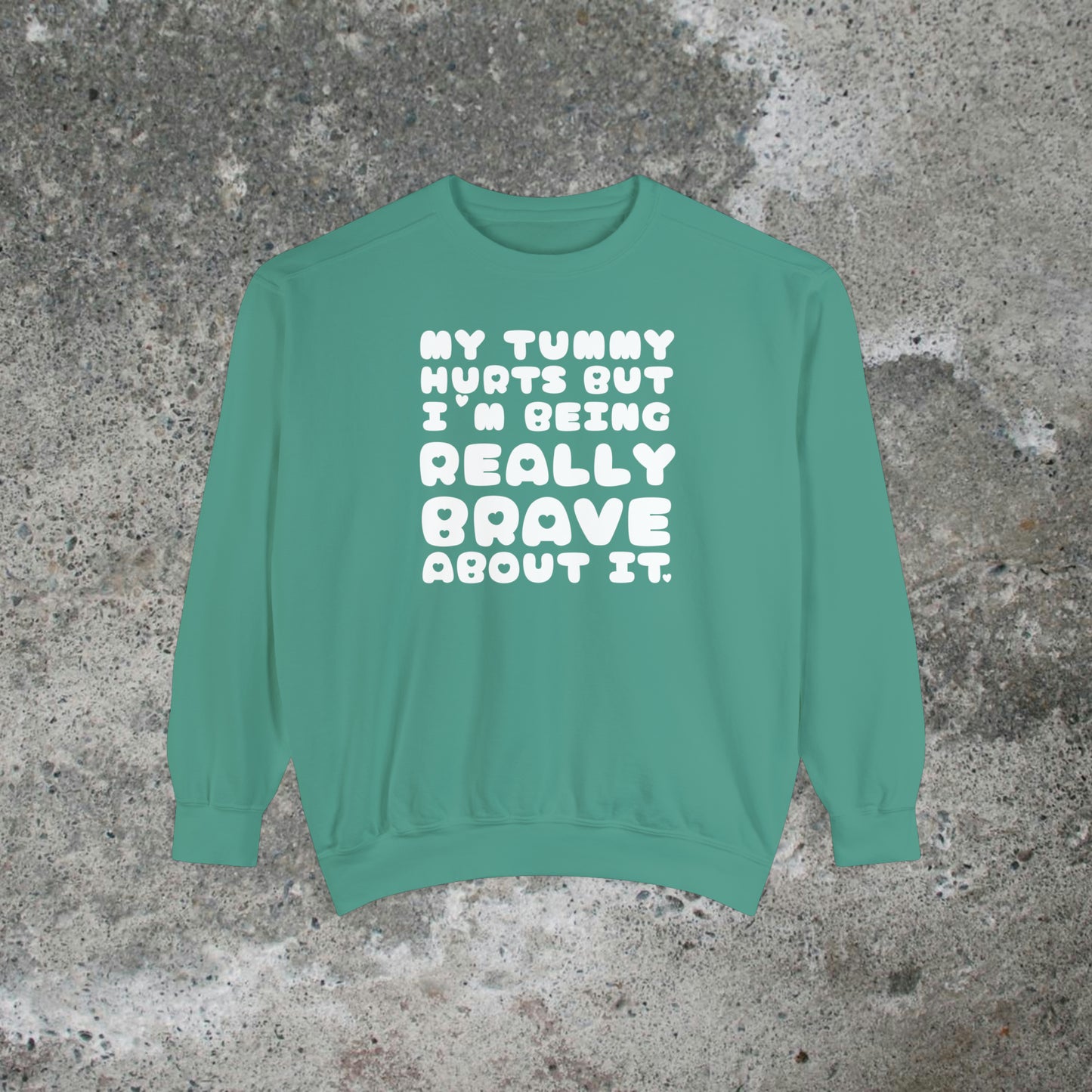 My Tummy Hurts But I'm Being Really Brave About It Heavy Sweatshirt Unisex