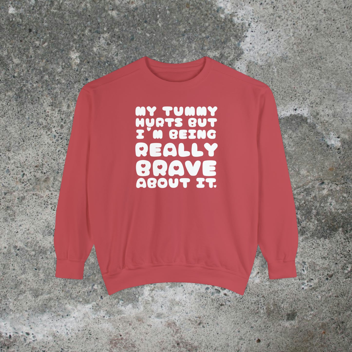 My Tummy Hurts But I'm Being Really Brave About It Heavy Sweatshirt Unisex