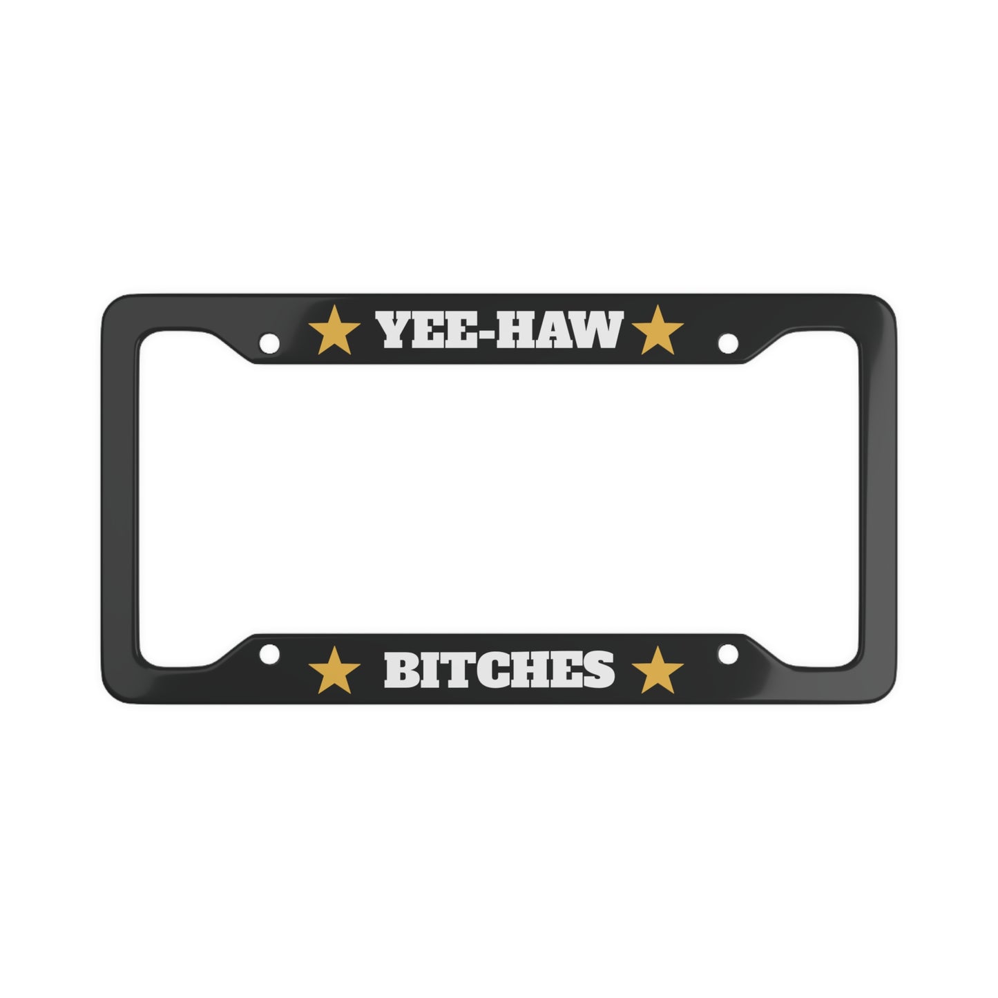 YEE-HAW B*****S Aluminum License Plate Frame