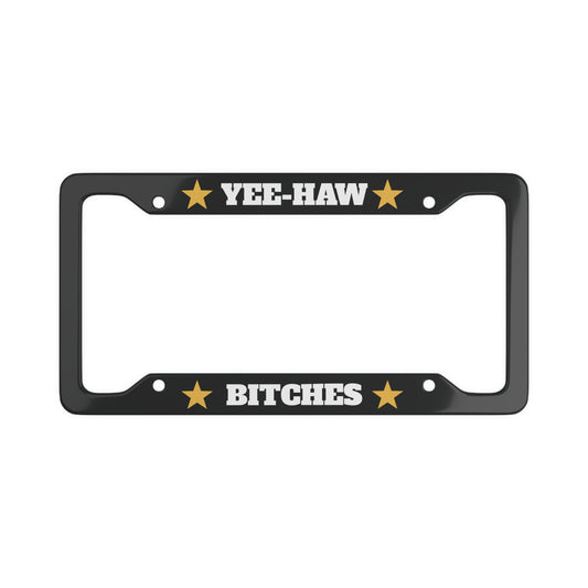 YEE-HAW B*****S Aluminum License Plate Frame