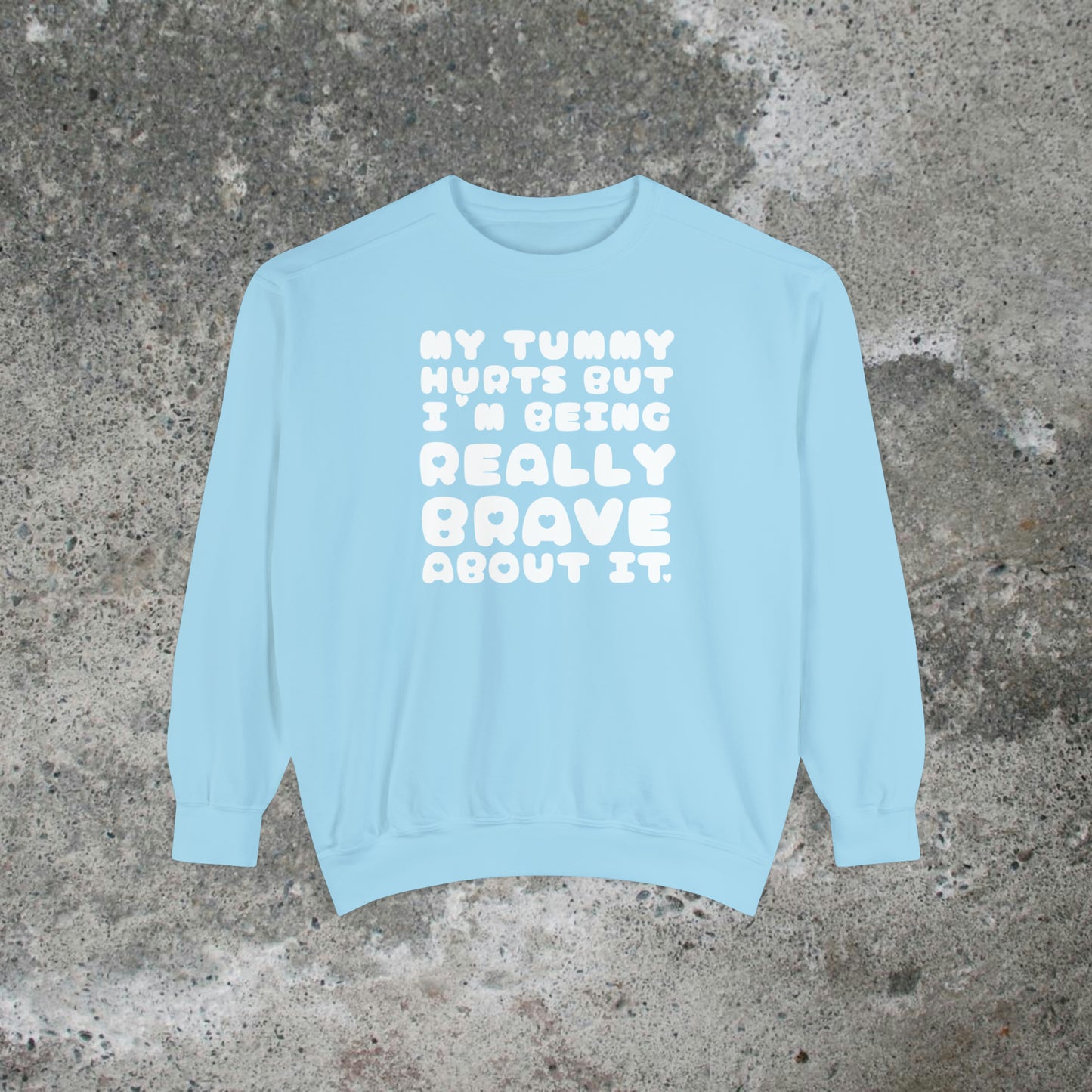 My Tummy Hurts But I'm Being Really Brave About It Heavy Sweatshirt Unisex