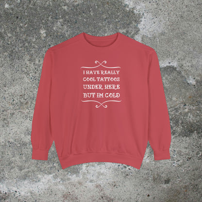 I Have Really Cool Tattoos Under Here Heavy Sweatshirt Unisex