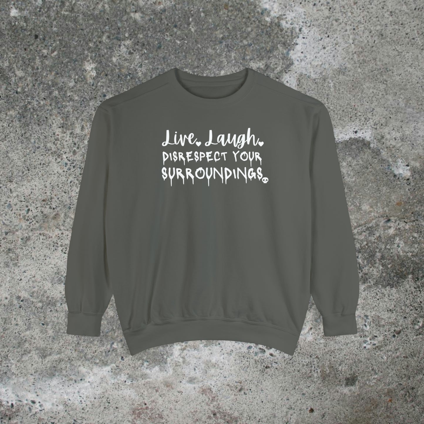 Live, Laugh, Disrespect Your Surroundings Heavy Sweatshirt Unisex