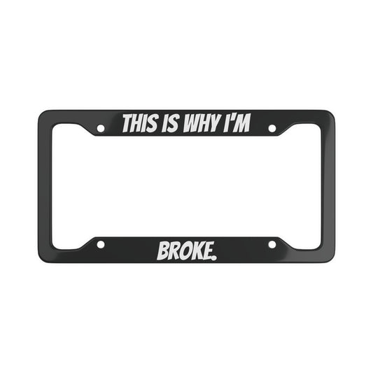 This Is Why I'm Broke Aluminum License Plate Frame