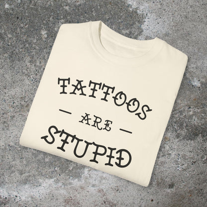 Tattoos Are Stupid Unisex Medium Weight T-shirt