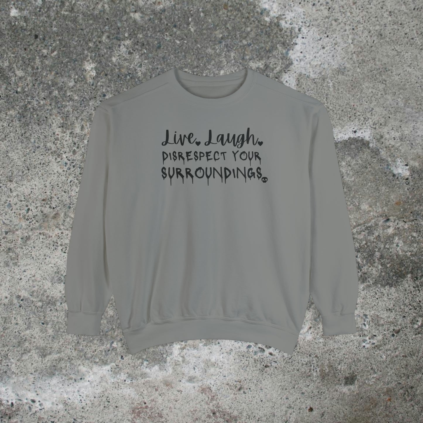 Live, Laugh, Disrespect Your Surroundings Heavy Sweatshirt Unisex