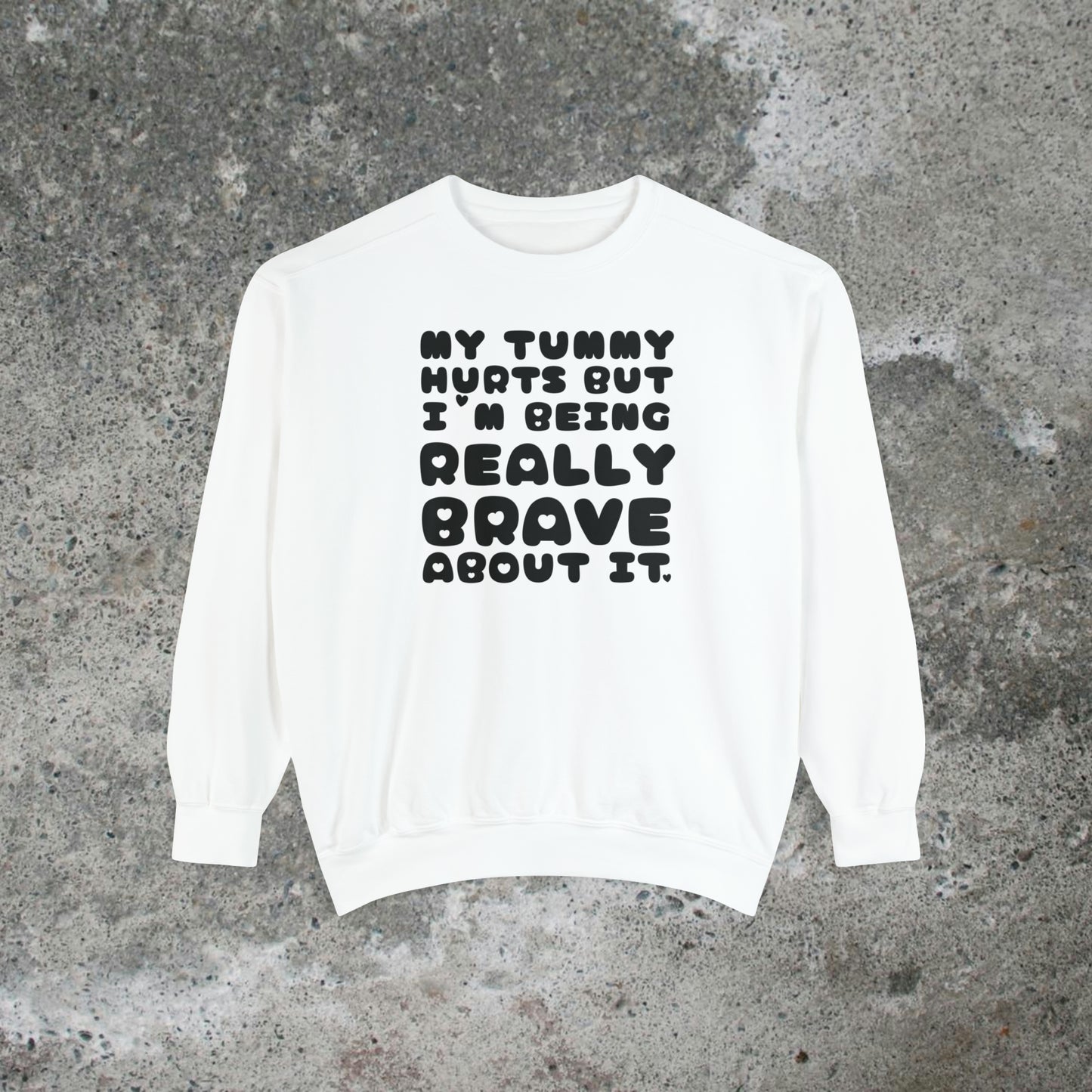 My Tummy Hurts But I'm Being Really Brave About It Heavy Sweatshirt Unisex