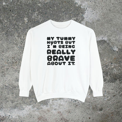 My Tummy Hurts But I'm Being Really Brave About It Heavy Sweatshirt Unisex