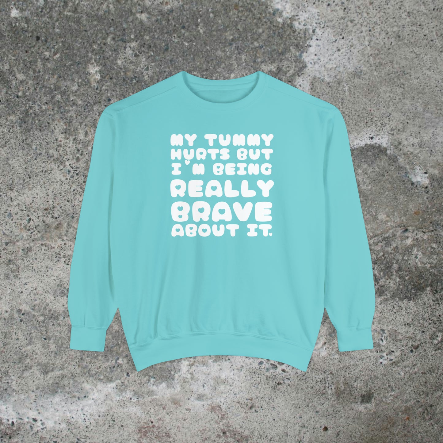 My Tummy Hurts But I'm Being Really Brave About It Heavy Sweatshirt Unisex