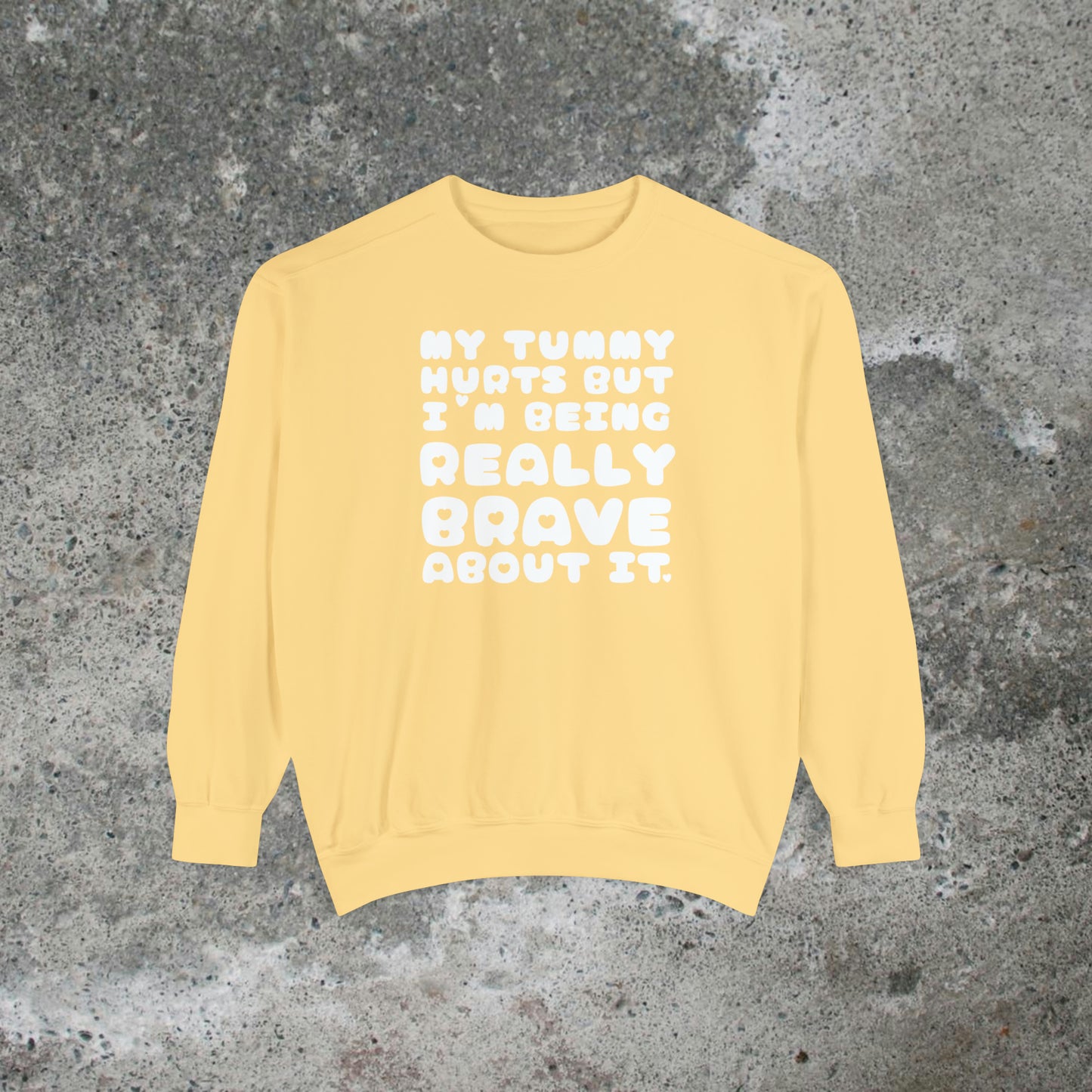 My Tummy Hurts But I'm Being Really Brave About It Heavy Sweatshirt Unisex