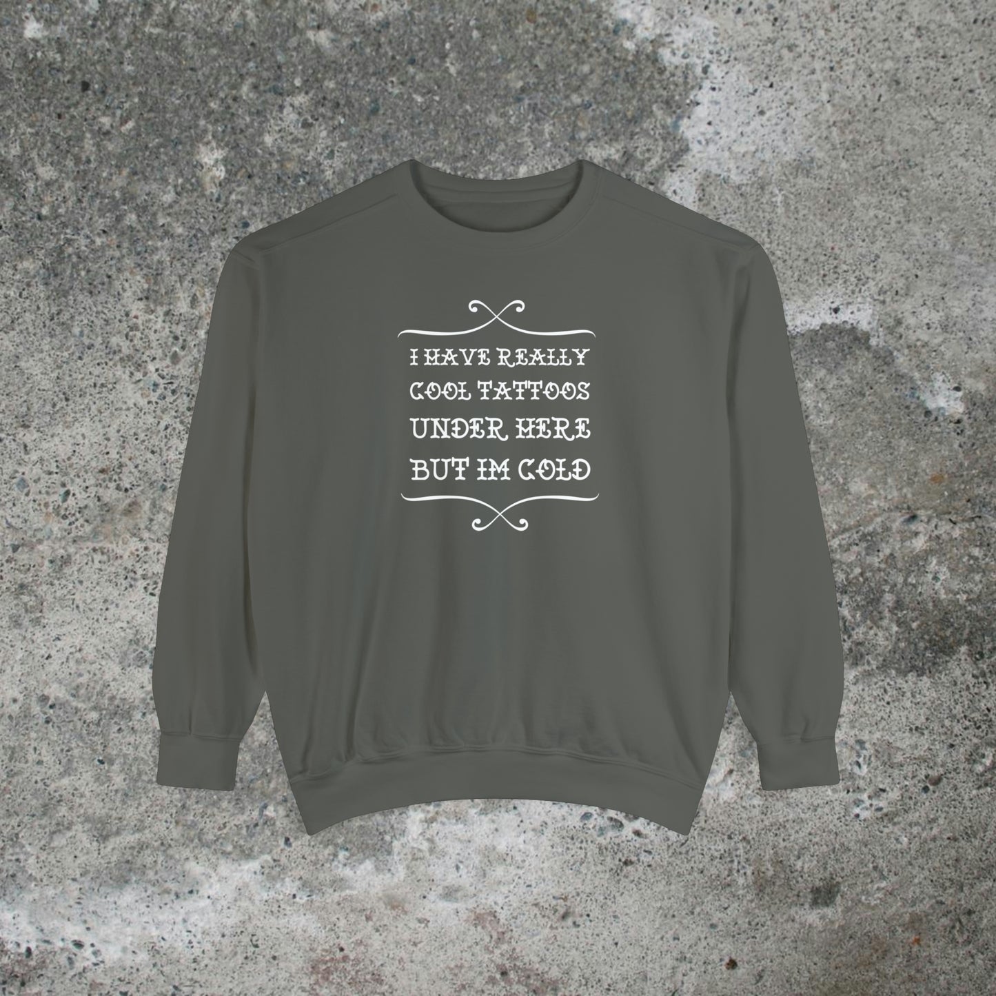 I Have Really Cool Tattoos Under Here Heavy Sweatshirt Unisex