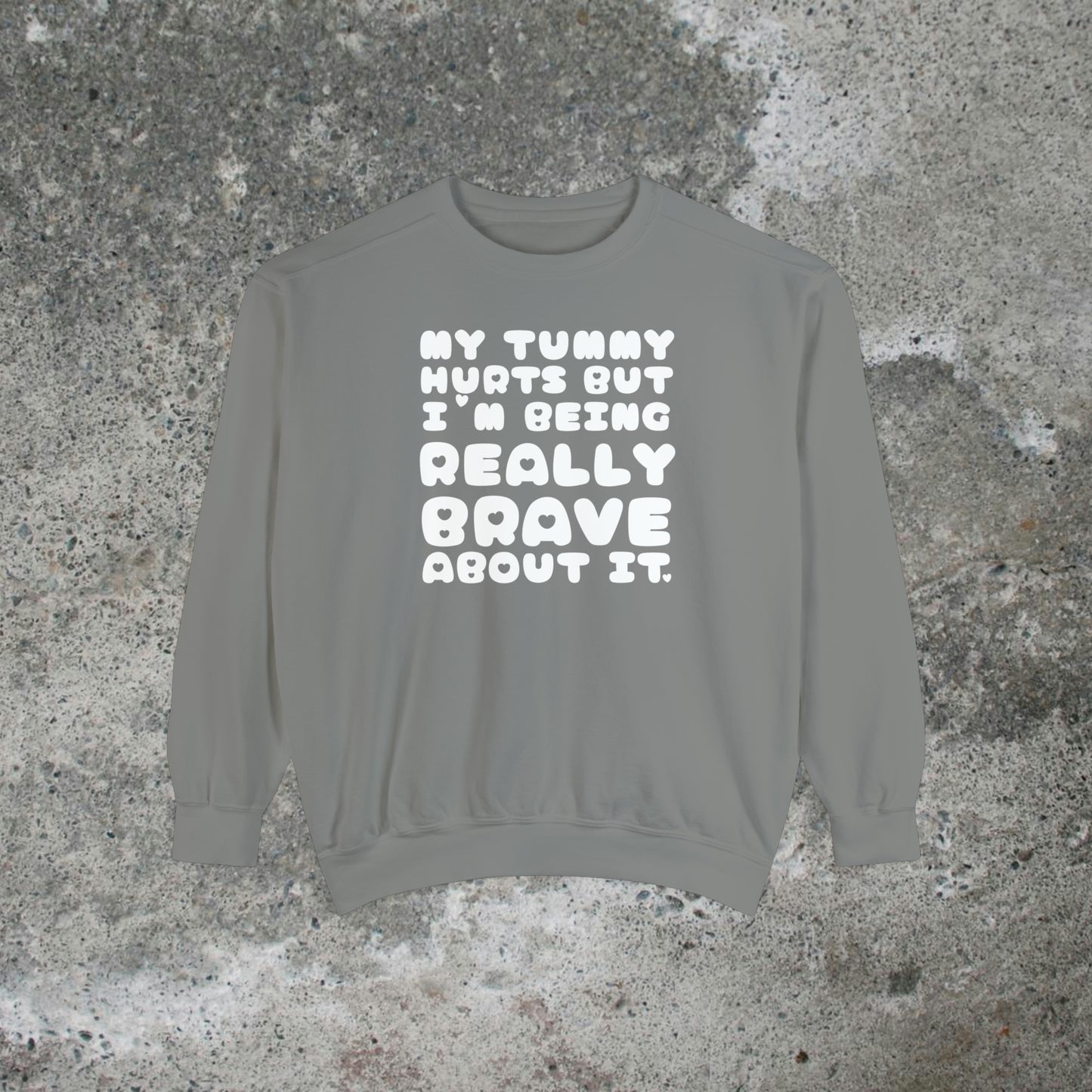 My Tummy Hurts But I'm Being Really Brave About It Heavy Sweatshirt Unisex