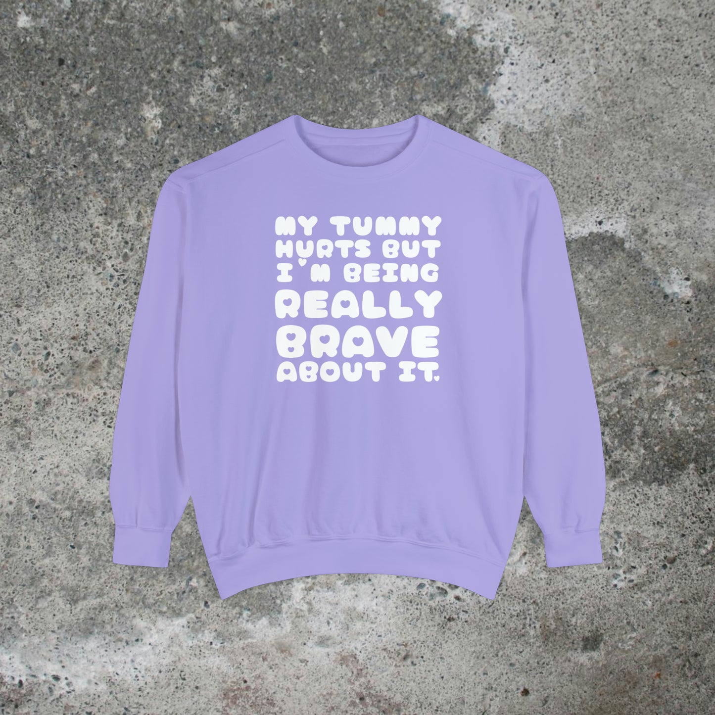 My Tummy Hurts But I'm Being Really Brave About It Heavy Sweatshirt Unisex