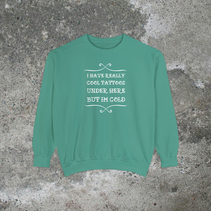 I Have Really Cool Tattoos Under Here Heavy Sweatshirt Unisex