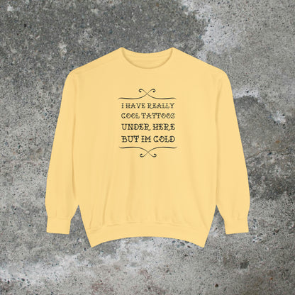 I Have Really Cool Tattoos Under Here Heavy Sweatshirt Unisex