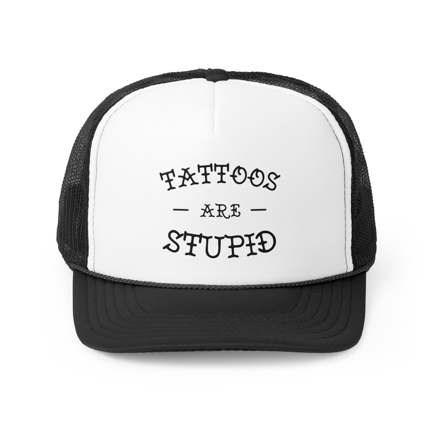 Tattoos Are Stupid Trucker Cap